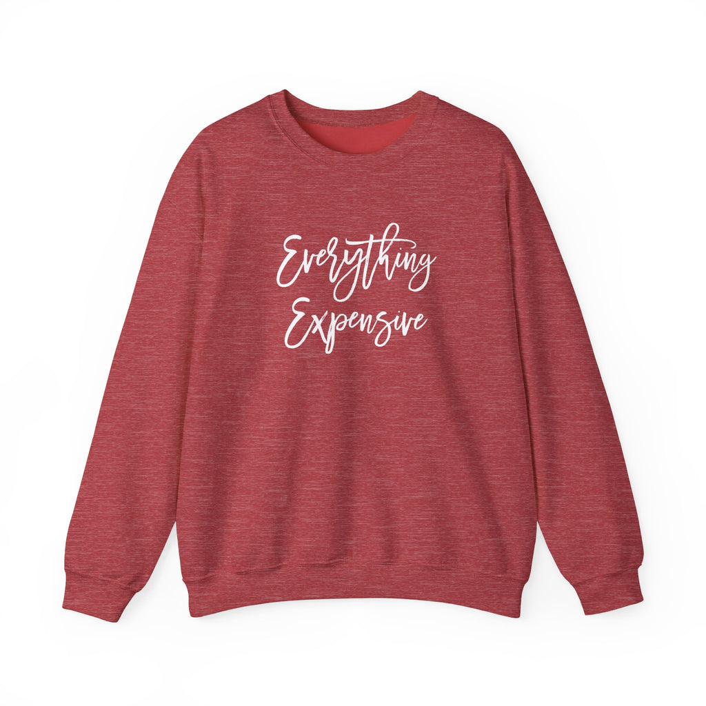 Everything Expensive Unisex Crewneck Sweatshirt, Cozy Pullover, Gift for Her, Trendy Apparel, Casual Style, Relaxed Fit
