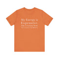 "My Energy is Expensive. Like a Luxury item. Not Everyone can Afford it." Luxury Energy Unisex Tee Shirt, Expensive Vibes Tshirt, High End Fashion Top, Exclusive Item Shirt, Limited Edition Clothing,...