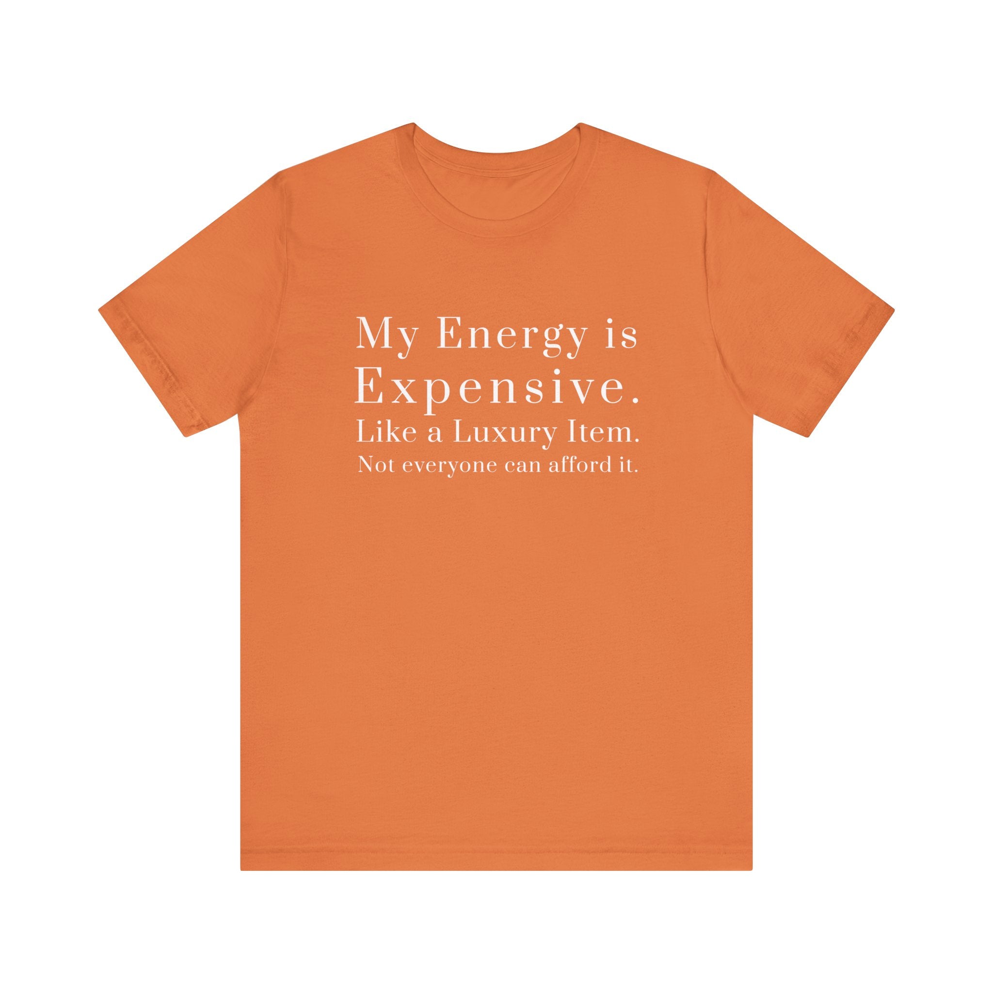"My Energy is Expensive. Like a Luxury item. Not Everyone can Afford it." Luxury Energy Unisex Tee Shirt, Expensive Vibes Tshirt, High End Fashion Top, Exclusive Item Shirt, Limited Edition Clothing,...