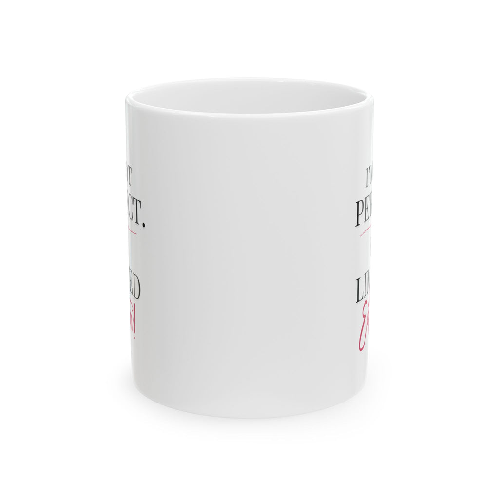 I'm Not Perfect I'm Limited Edition Mug | Ceramic Coffee Mug, 11oz