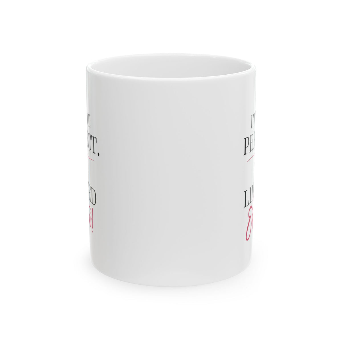 I'm Not Perfect I'm Limited Edition Mug | Ceramic Coffee Mug, 11oz