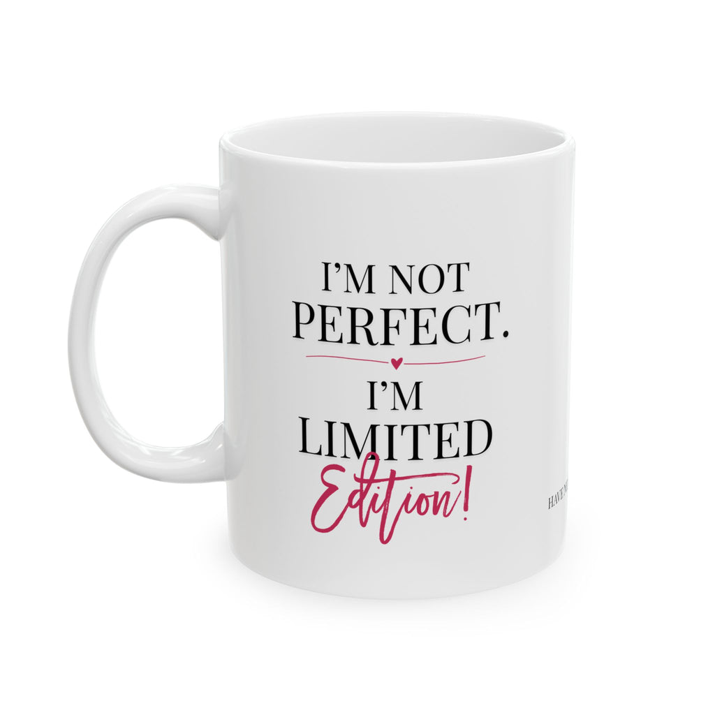 I'm Not Perfect I'm Limited Edition Mug | Ceramic Coffee Mug, 11oz