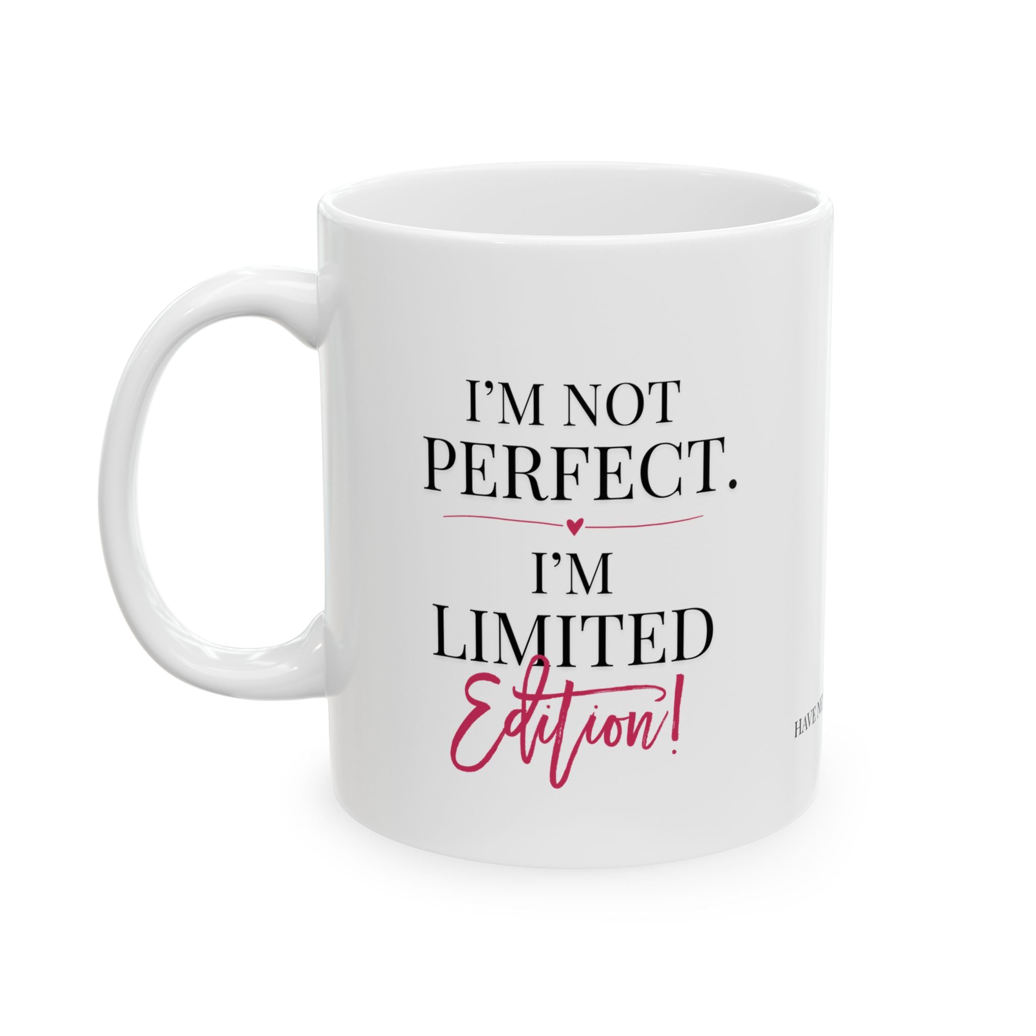 I'm Not Perfect I'm Limited Edition Mug | Ceramic Coffee Mug, 11oz