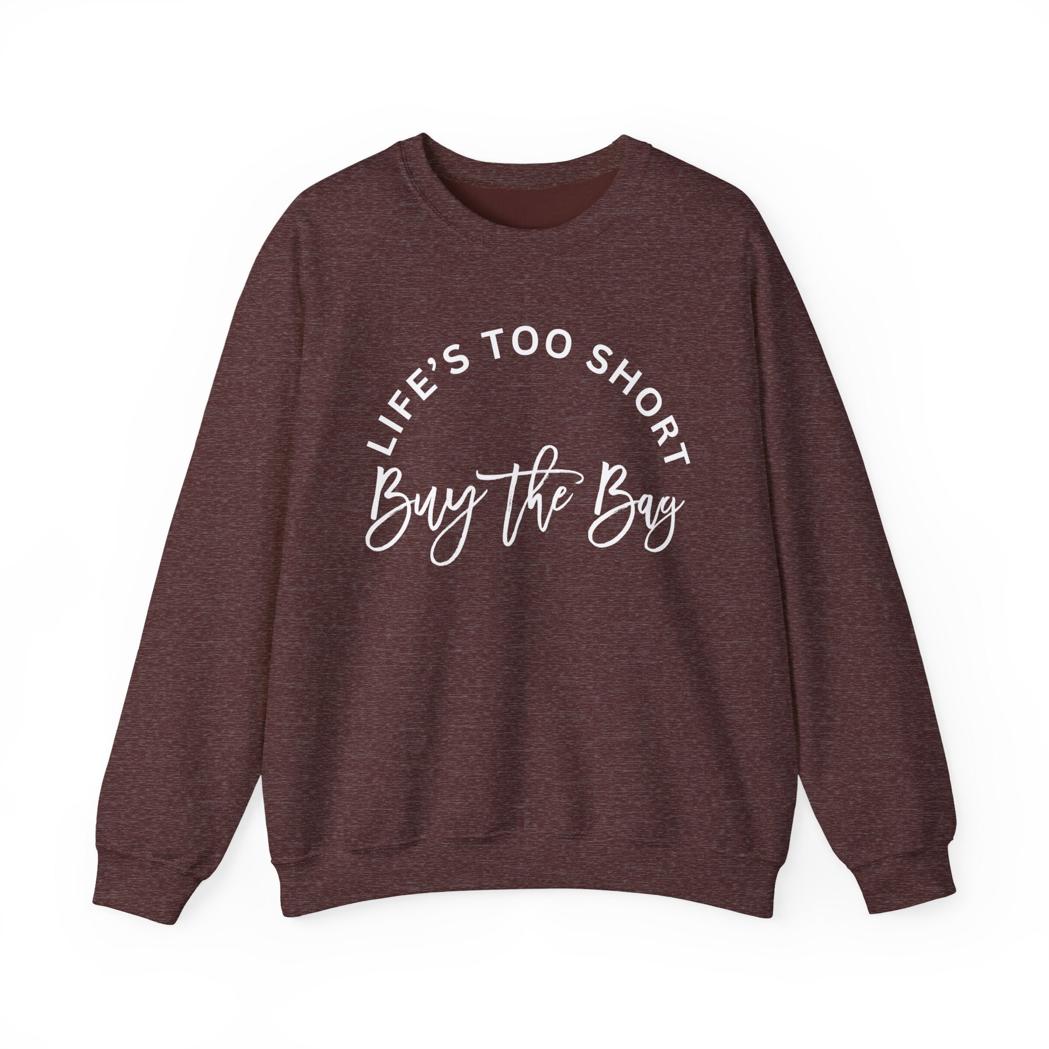 Life's too short, buy the bag Sweatshirt, Graphic Pullover Jumper, Unisex Top, Cool Statement Sweater, Gift for Him or Her