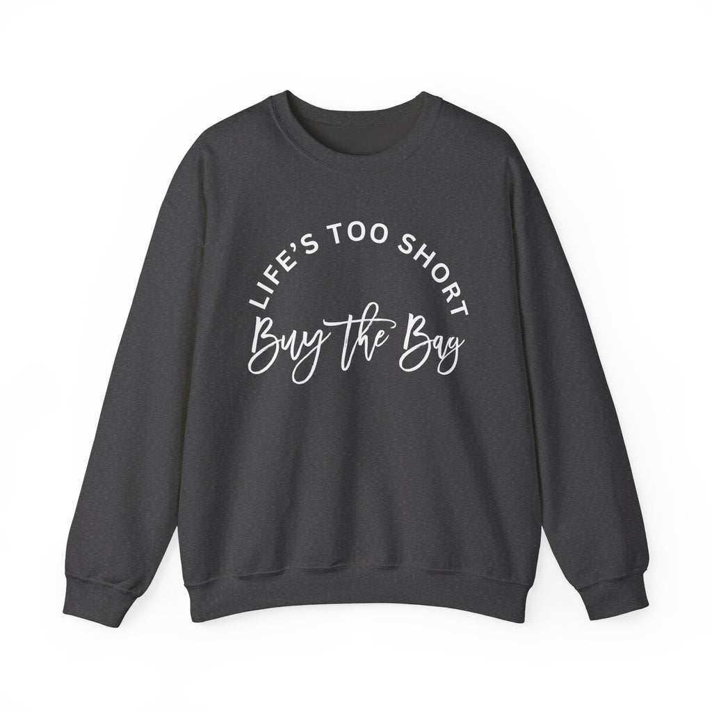 Life's too short, buy the bag Sweatshirt, Graphic Pullover Jumper, Unisex Top, Cool Statement Sweater, Gift for Him or Her