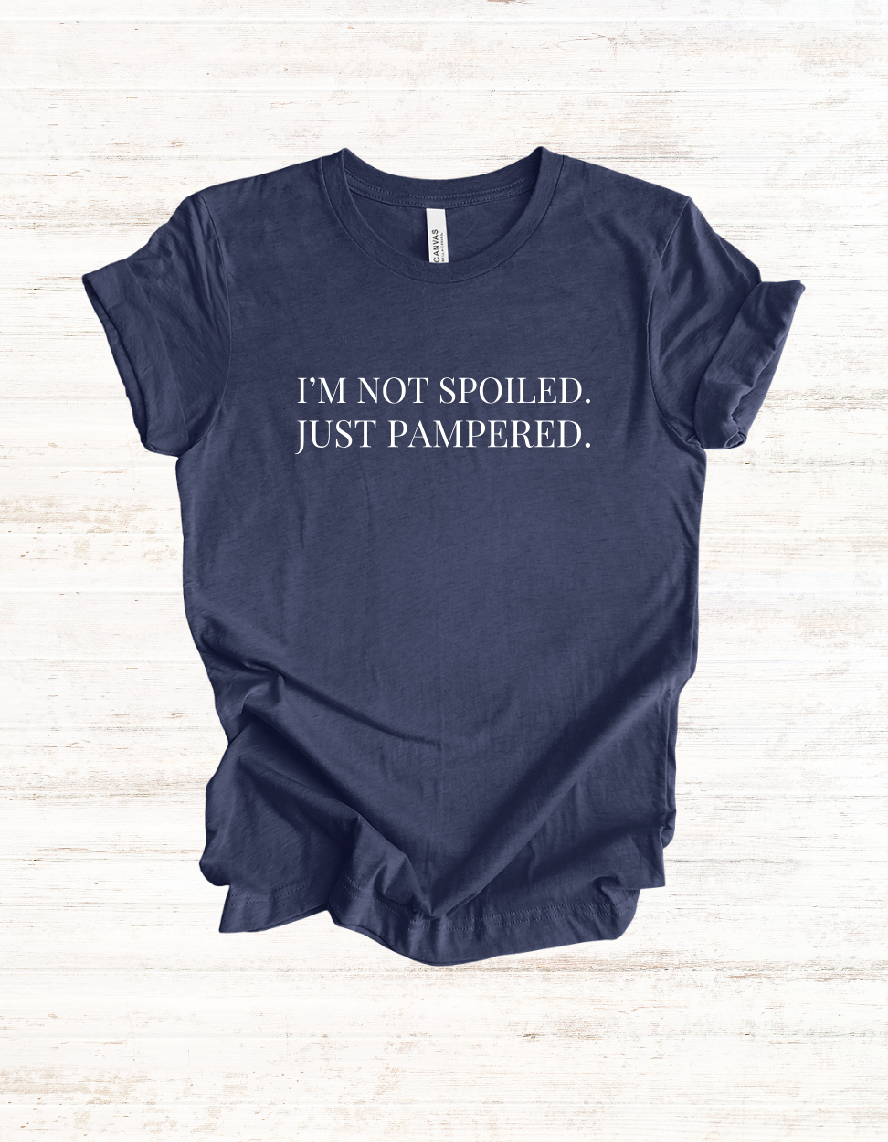 I’m Not Spoiled Just Pampered T-Shirt | Women’s Funny Statement Tee