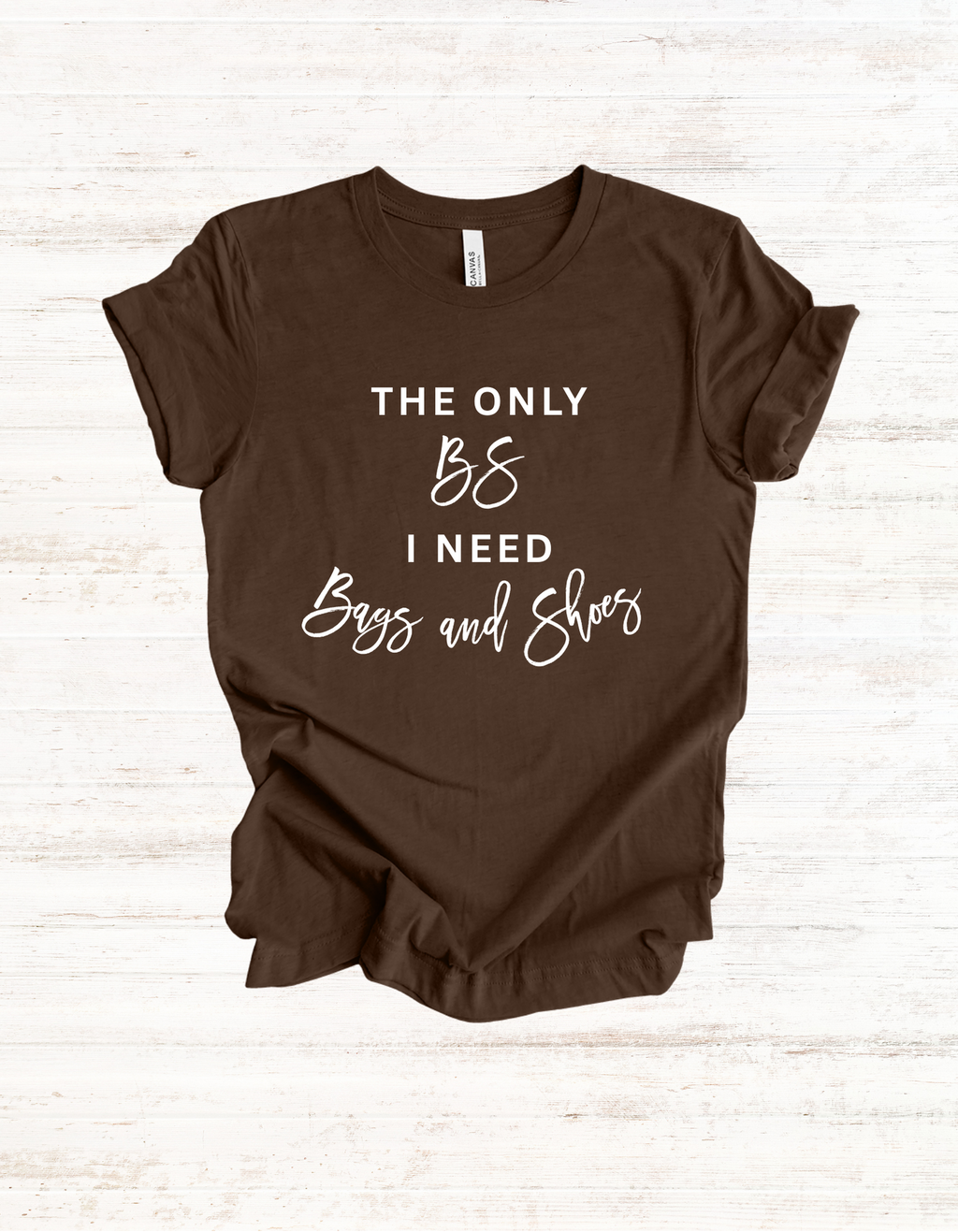 The Only BS I Need, Bags and Shoes Handbag Collector Unisex Tee, Bag Lover T-Shirt, Shoe Addict Graphic Top, Fashionista Shirt, Trendy Casual Wear