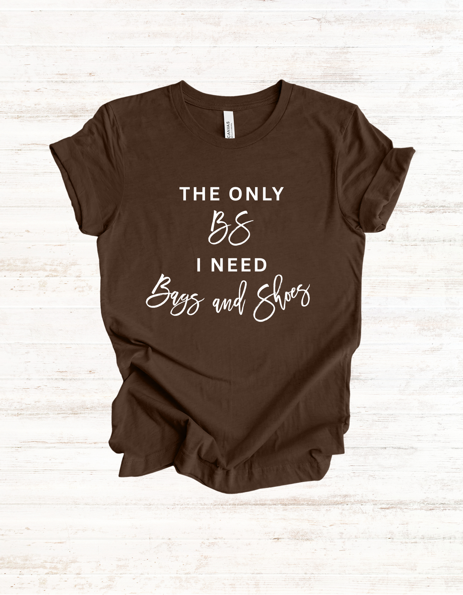 The Only BS I Need, Bags and Shoes Handbag Collector Unisex Tee, Bag Lover T-Shirt, Shoe Addict Graphic Top, Fashionista Shirt, Trendy Casual Wear