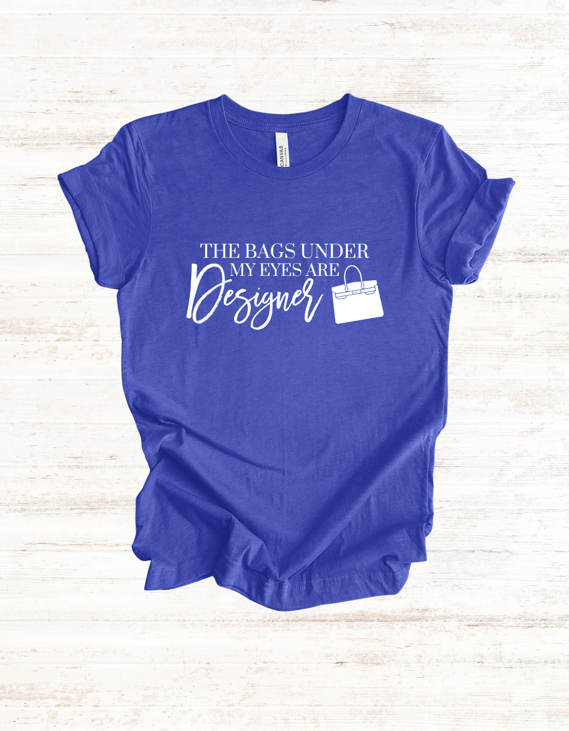 The Bags Under My Eyes Are Designer Tee | Luxury Lover T-Shirts | Casual T-Shirt
