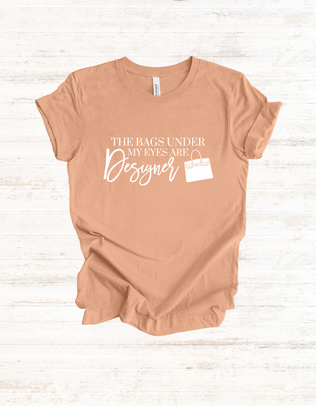 The Bags Under My Eyes Are Designer Tee | Luxury Lover T-Shirts | Casual T-Shirt