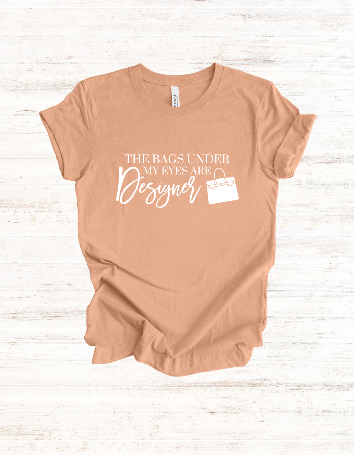 The Bags Under My Eyes Are Designer Tee | Luxury Lover T-Shirts | Casual T-Shirt