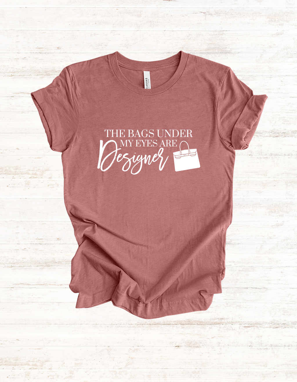 The Bags Under My Eyes Are Designer Tee | Luxury Lover T-Shirts | Casual T-Shirt