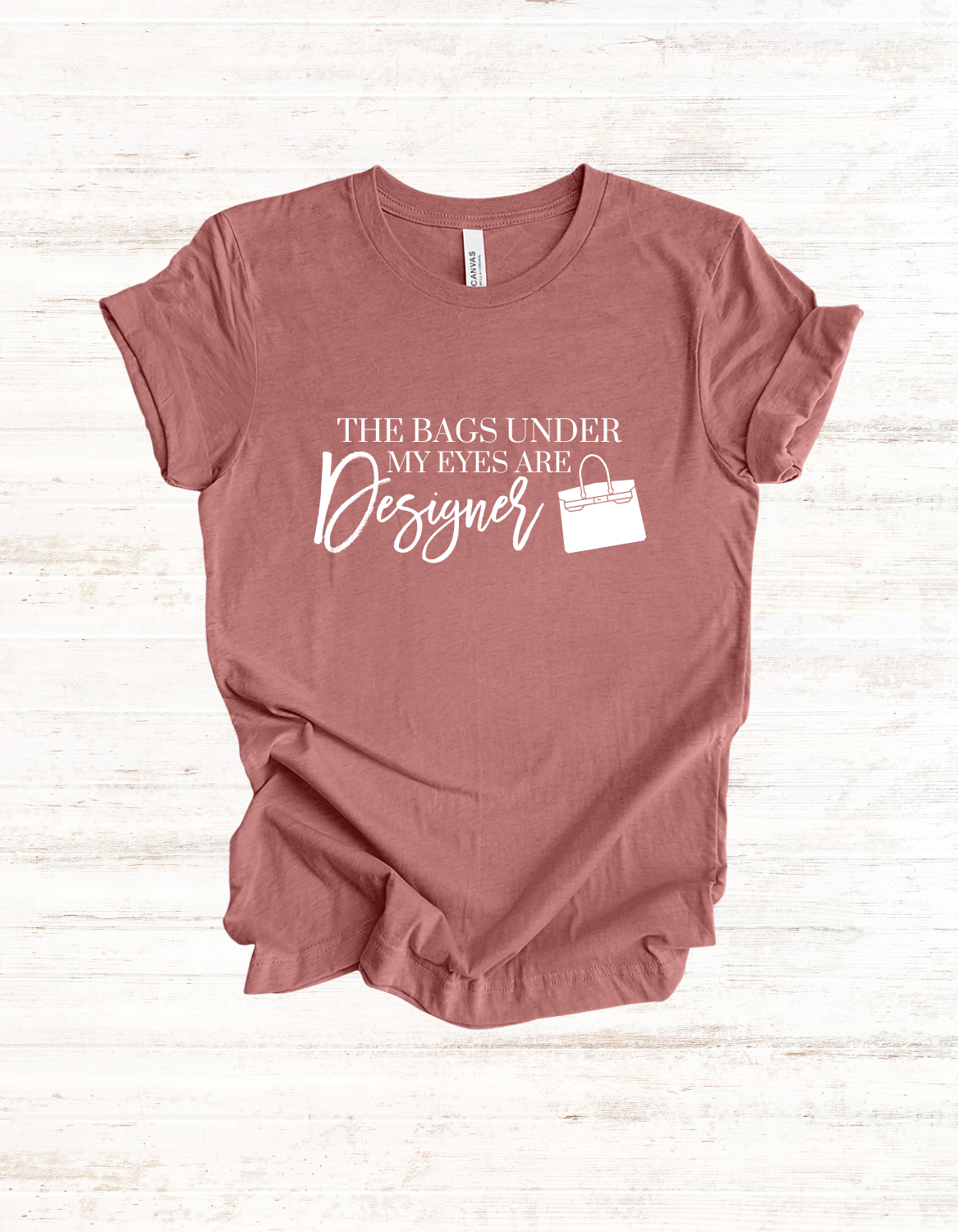 The Bags Under My Eyes Are Designer Tee | Luxury Lover T-Shirts | Casual T-Shirt