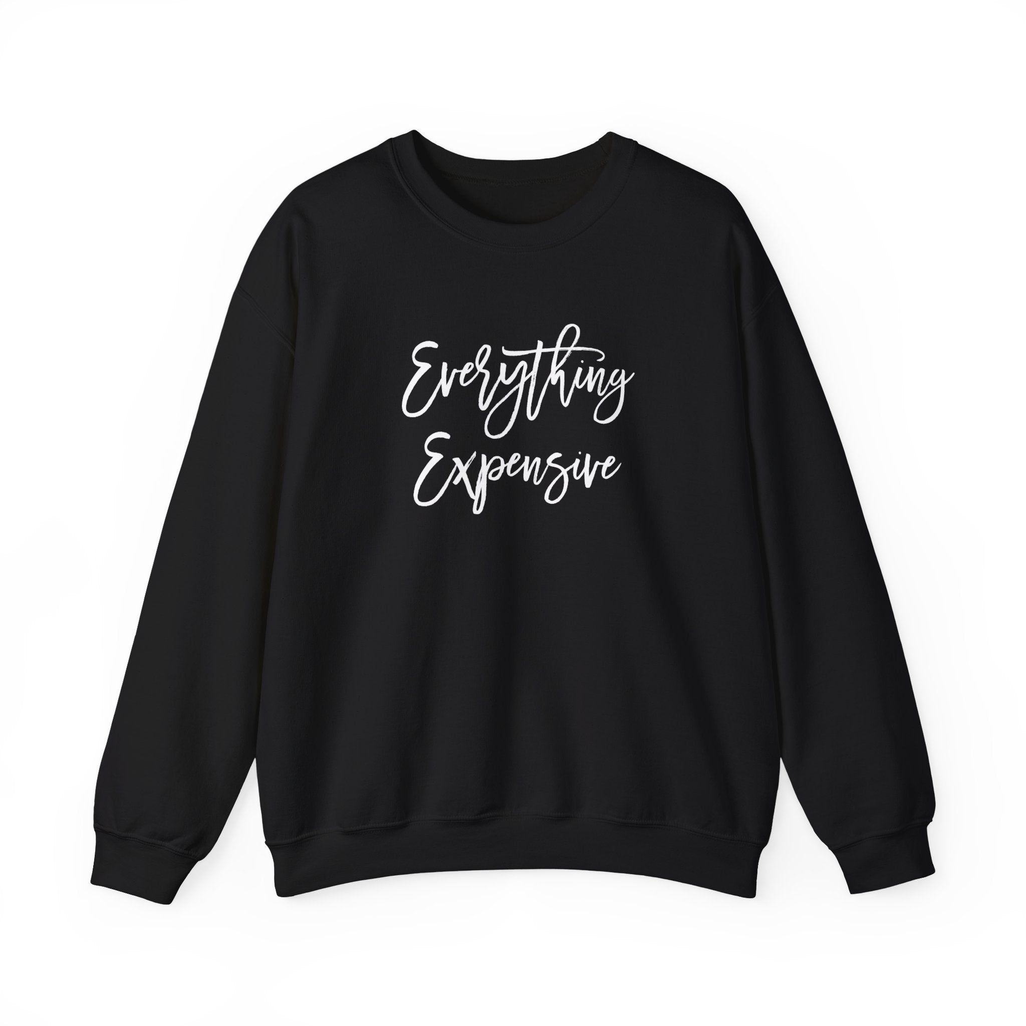 Everything Expensive Unisex Crewneck Sweatshirt, Cozy Pullover, Gift for Her, Trendy Apparel, Casual Style, Relaxed Fit