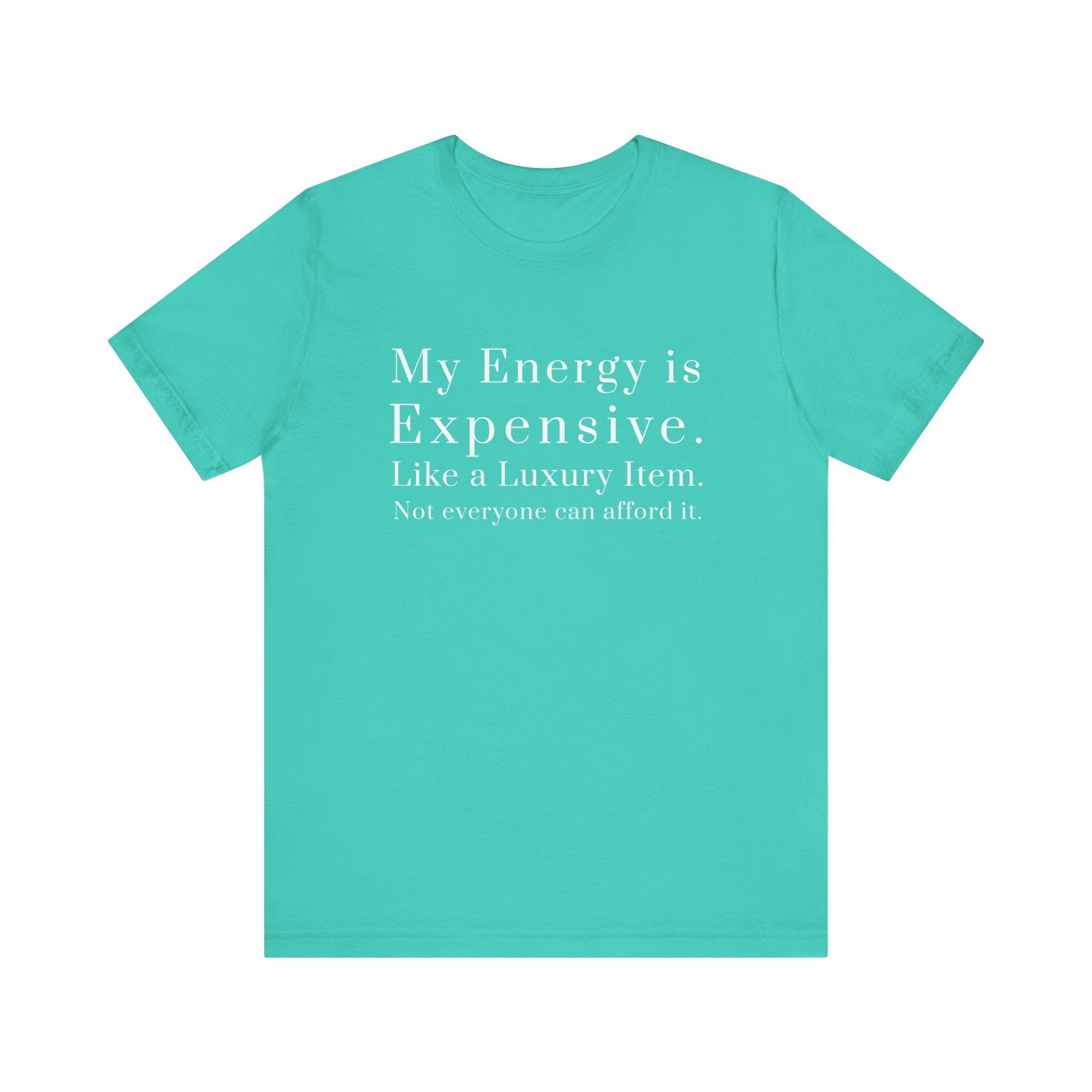"My Energy is Expensive. Like a Luxury item. Not Everyone can Afford it." Luxury Energy Unisex Tee Shirt, Expensive Vibes Tshirt, High End Fashion Top, Exclusive Item Shirt, Limited Edition Clothing,...