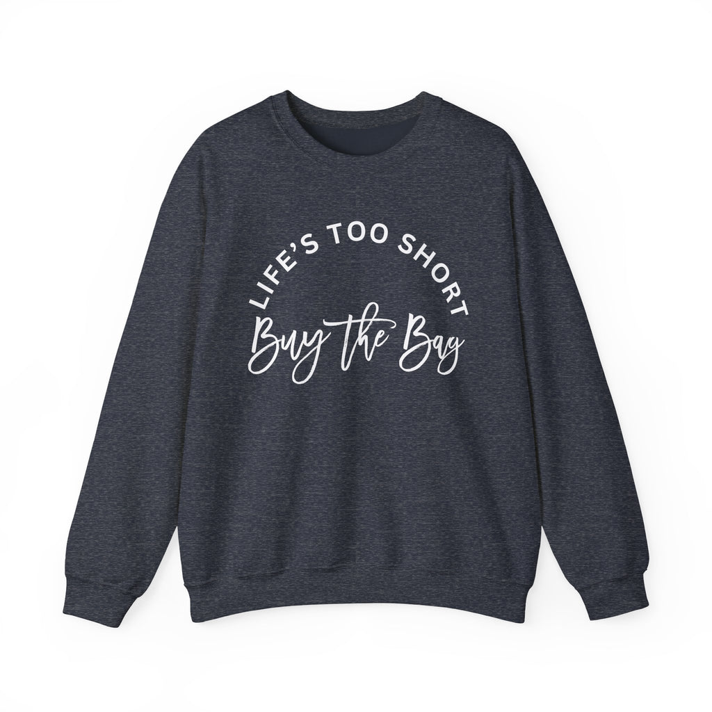 Life's too short, buy the bag Sweatshirt, Graphic Pullover Jumper, Unisex Top, Cool Statement Sweater, Gift for Him or Her