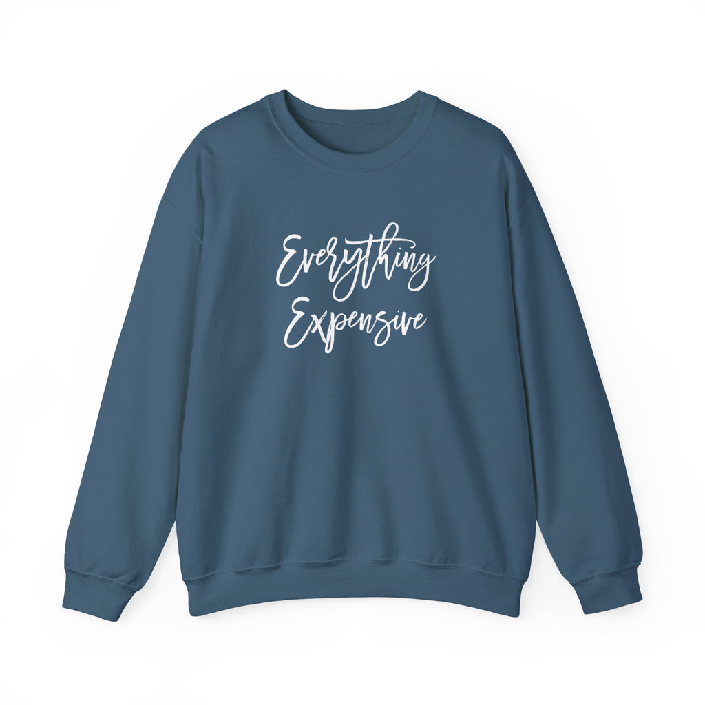 Everything Expensive Unisex Crewneck Sweatshirt, Cozy Pullover, Gift for Her, Trendy Apparel, Casual Style, Relaxed Fit