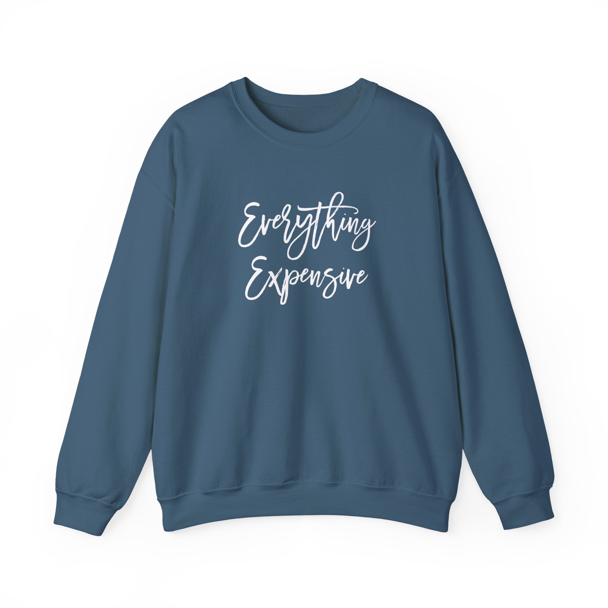 Everything Expensive Unisex Crewneck Sweatshirt, Cozy Pullover, Gift for Her, Trendy Apparel, Casual Style, Relaxed Fit