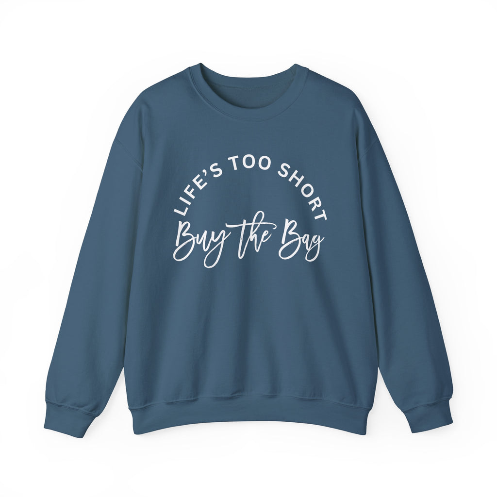 Life's too short, buy the bag Sweatshirt, Graphic Pullover Jumper, Unisex Top, Cool Statement Sweater, Gift for Him or Her