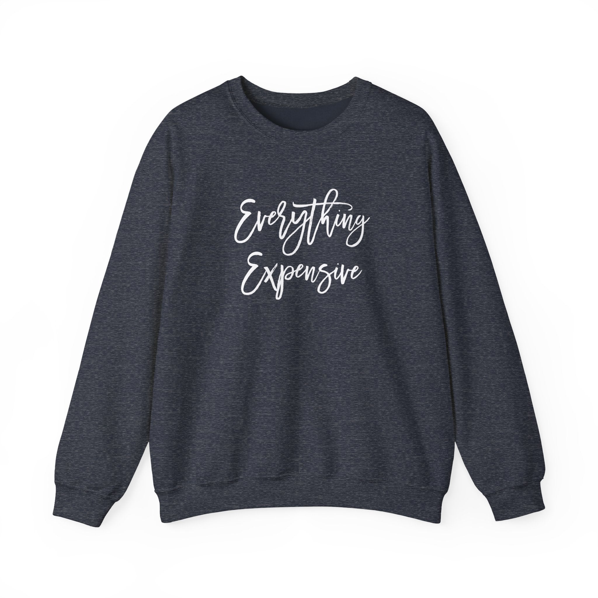 Everything Expensive Unisex Crewneck Sweatshirt, Cozy Pullover, Gift for Her, Trendy Apparel, Casual Style, Relaxed Fit